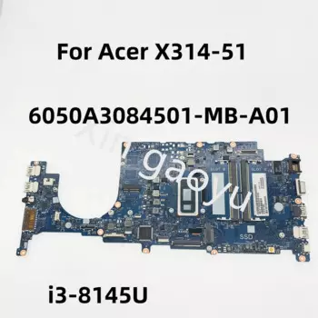 6050A3084501-MB-A01 оригинальная материнская плата для ноутбука Acer X314-51 NBVJV11004 телефон тестирование идеальная доставка