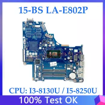 L15871-601 778192 -005 934908 Материнская плата -601 для ноутбука HP 15-BS 250 G6, материнская плата LA-E802P с процессором I3-8130U/I5-8250U, 100% тестирование
