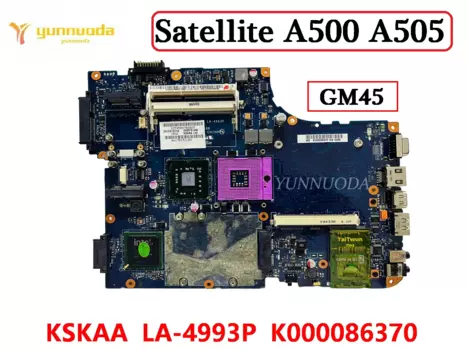 Оригинальная материнская плата для ноутбука Toshiba Satellite A500 A505 KSKAA LA-4993P K000086370 GM45 DDR3 100% протестирована Бесплатная доставка