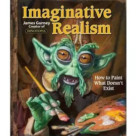 Imaginative Realism: How to Paint What Doesnt Exist