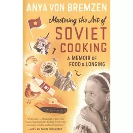 Mastering the Art of Soviet Cooking