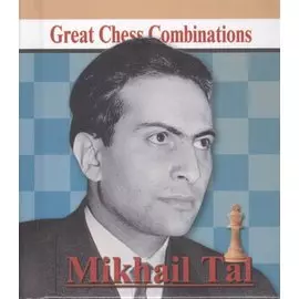Michail Tal. Great Chess Combinations = Михаил Таль. Лучшие шахматные комбинации