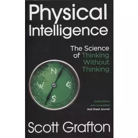 Physical Intelligence: The Science of Thinking Without Thinking