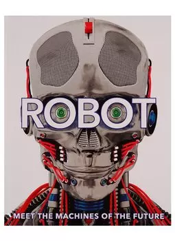 Robot. Meet the Machines of the Future