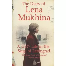 The Diary of Lena Mukhina. A Girl s Life in the Siege of Leningrad