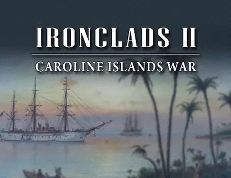 Ironclads 2: Caroline Islands War 1885 (PC)