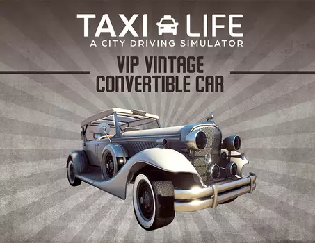 Taxi Life: A City Driving Simulator - VIP Vintage Convertible Car (PC)