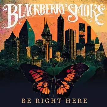 Диск CD Be Right Here - Blackberry Smoke