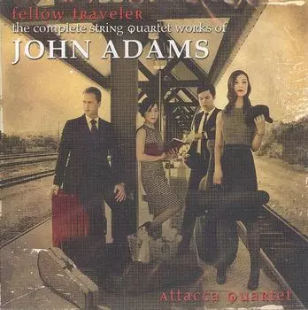Диск CD Fellow Traveler - The Complete String Quartet Works of John Adams - John Adams, Attacca Quartet