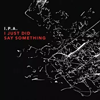 Диск CD I Just Did Say Something - I.P.A.