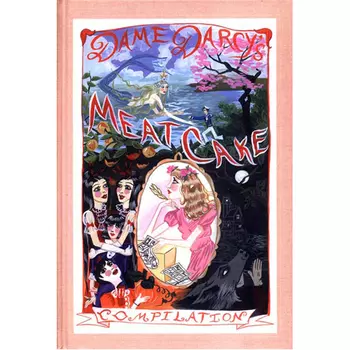 Книга Dame Darcy’S Meatcake Compilation (Hardback)