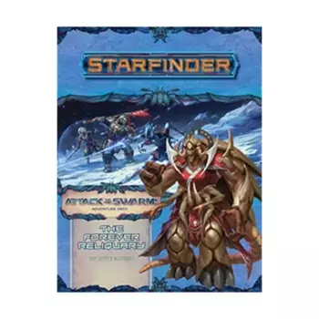 Модуль #22 "Attack of the Swarm #4 - The Forever Reliquary", Starfinder Adventure Path #001 - #030