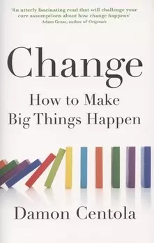 Change How to Make Big Things Happen