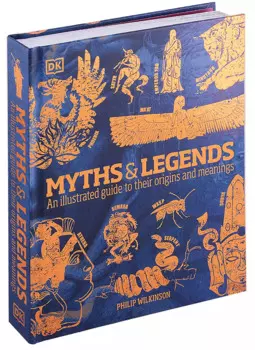 Myths & Legends. An illustrated guide to their origins and meanings