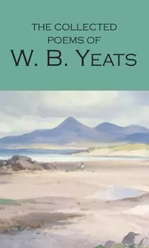 The Collected Poems of W B Yeats