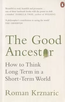 The Good Ancestor How to Think Long Term in a Short-Term World