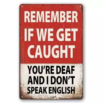 1pc, Funny Bar Sign Man Cave Garage Decor Vintage Metal Signs, Remember If We Get Caught You Re Deaf And I Don T Speak чёрный