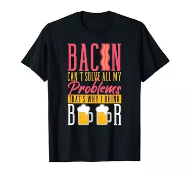 Bacon Lovers Solve all Problems Funny Design Can t T-Shirt