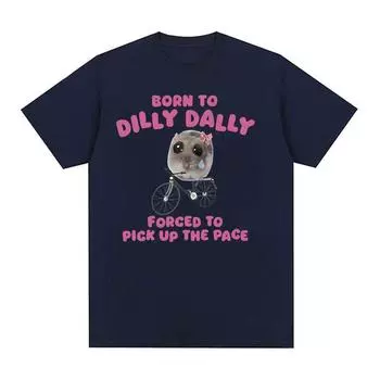 Born To Dilly Dally Sad Hamster Забавные мем-футболки для мужчин и женщин, модная футболка с круглым вырезом и коротким рукавом, повседневная хлопковая футболка большого размера S чёрный