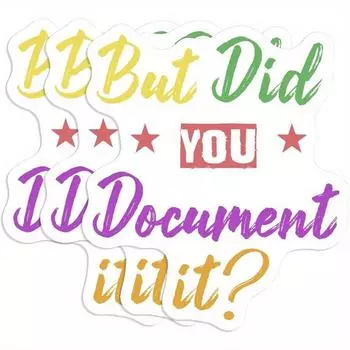 But Did You Document It Sticker PVC, Waterproof, Die-Cut Sticker For Car 1pc