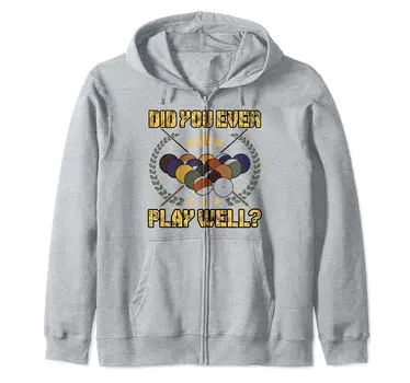 Did You Ever Play Well Snooker Pool Billiard Cue 8 Ball Zip Hoodie серый