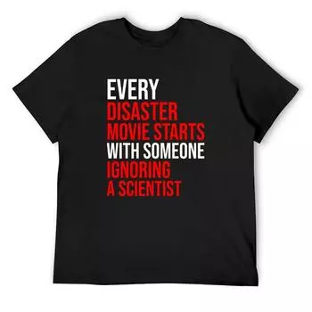 Every Disaster Movie Starts With Someone Ignoring Scientist T-Shirt Cotton Graphic Tees Graphic T Shirt Vintage Men S T Shirts S белый