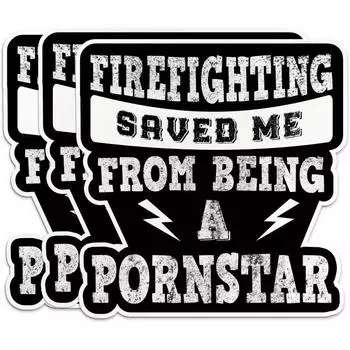 Firefighting Saved Me From Becoming A P*rnstar Sticker 1pc