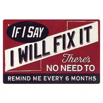 Funny Signs for Garage Decor If I Said I d Fix It Metal Sign Man Cave Sign No Need to Remind Me Every 6 Months Vintage Sign чёрный