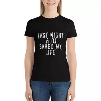 Футболка Last Night A Dj Saved My Life Винтажная одежда Женские футболки Для женщин S белый