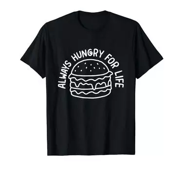 Футболка Hungry For Life Clever Hamburger Design Funny Foodie Gift чёрный
