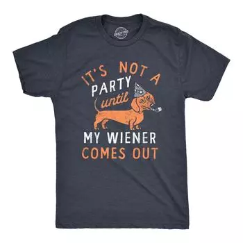 Its Not A Party Until My Wiener Comes Out T Shirt XXL