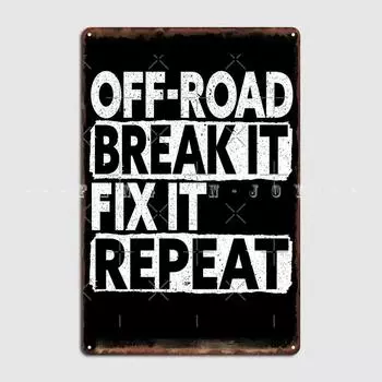 Off-Road Break It Fix It Повторите Offroad Offroad Металлическая табличка Плакат Настенная роспись Кино Создать Настенный декор Оловянная вывеска Плакат 20x30cm