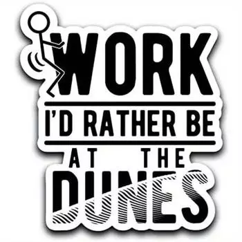 Screw Work, I d Rather Be At The Dunes Decal Sticker Car Truck Van Bumper Window Laptop Cup Wall 1pc