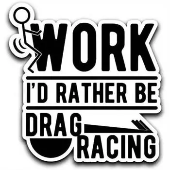 Screw Work, I d Rather Be Drag Racing Decal Sticker Car Truck Van Bumper Window 1pc
