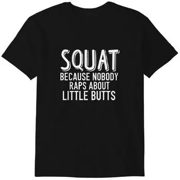 Squat Tee T-Shirt, Funny Workout T-Shirt, Squat Because Nobody Raps About Little Butts, Muscle Shirt Classic T-shirt S