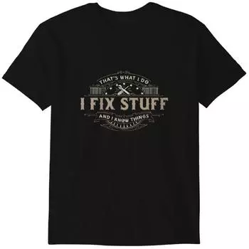 That s What I Do I Fix Stuff And I Know Things Funny T-Shirt Classic T-shirt 3XL