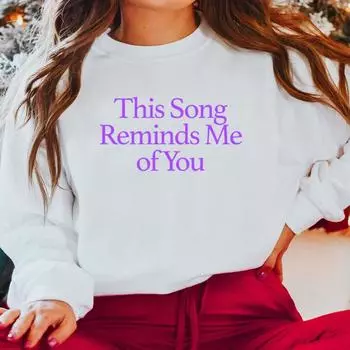 This Song Reminds Me Of You Letters Printed Women S Sweatshirt Crewneck Fashion Gothic Clothes Meme Harajuku Hoodies Female Tops S вино красного