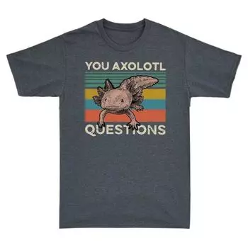 Забавная винтажная короткая футболка унисекс You Axolotl с вопросами о животных S