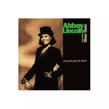 Abbey Lincoln & Stan Getz - You Gotta Pay The Band (0602435916422) виниловая пластинка