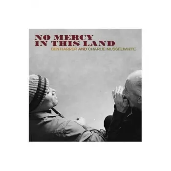 Ben Harper & Charlie Musselwhite - No Mercy In This Land (8714092756111) виниловая пластинка