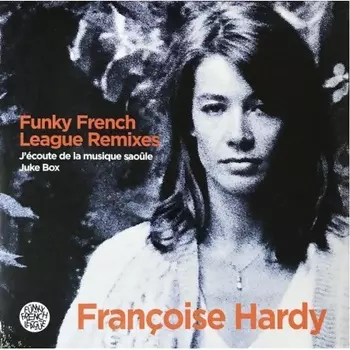 Hardy, Francoise / Funky French League, J'Ecoute De La Musique Saoule (0190295302207) виниловая пластинка