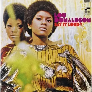 Lou Donaldson - Say It Loud! (0602465149708) виниловая пластинка