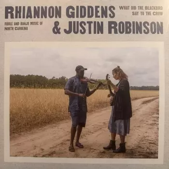 Rhiannon Giddens; Justin Robinson - What Did The Blackbird Say To The Crow (0075597896756) виниловая пластинка