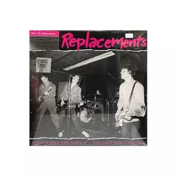 The Replacements - Unsuitable For Airplay (0603497842308) виниловая пластинка
