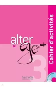 Alter Ego+ 3. B1. Cahier d'activites (+CD)