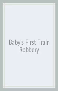 Baby's First Train Robbery