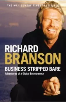 Business Stripped Bare. Adventures of a Global Entrepreneur