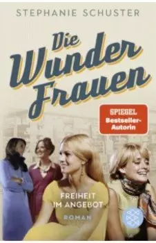 Die Wunderfrauen. Freiheit im Angebot