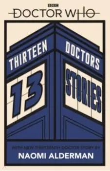 Doctor Who. Thirteen Doctors 13 Stories