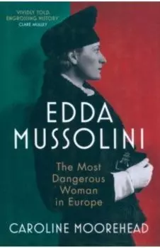 Edda Mussolini. The Most Dangerous Woman in Europe